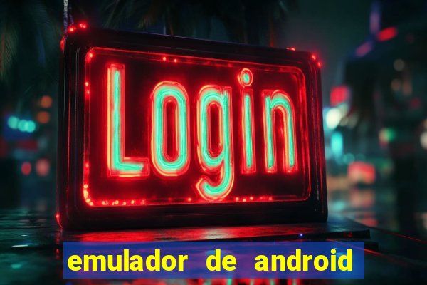 emulador de android para pc fraco